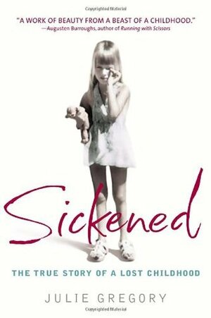 Sickened: The True Story of a Lost Childhood by Julie Gregory