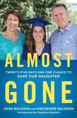 Almost Gone: Twenty-Five Days and One Chance to Save Our Daughter by John Baldwin, MacKenzie Baldwin
