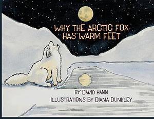 Why The Arctic Fox Has Warm Feet by David Hann