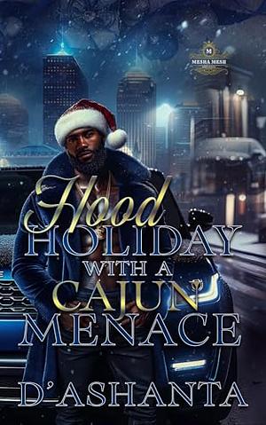 Hood Holiday With A Cajun Menace by D'Ashanta