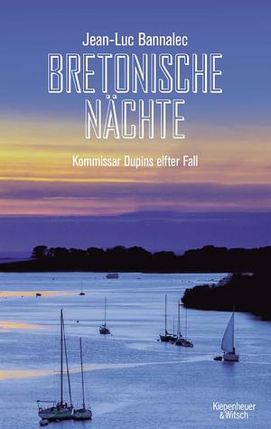 Bretonische Nächte: Kommissar Dupins elfter Fall by Jean-Luc Bannalec