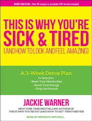 This Is Why You're Sick and Tired: And How to Look and Feel Amazing by Jackie Warner