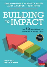 Building to Impact: The 5D Implementation Playbook for Educators by Douglas B. Reeves, John Hattie, Arran Hamilton, Janet May Clinton