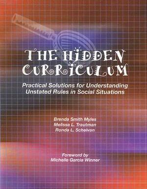 The Hidden Curriculum: Practical Solutions for Understanding Unstated Rules in Social Situations by Brenda Smith Myles