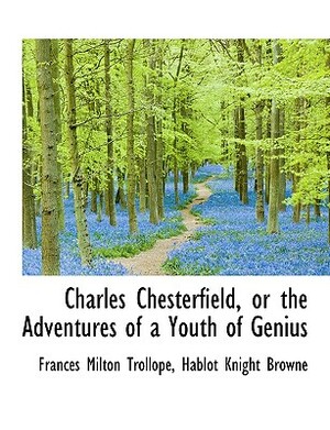 Charles Chesterfield, or the Adventures of a Youth of Genius by Frances Milton Trollope
