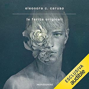 Le ferite originali by Eleonora C. Caruso