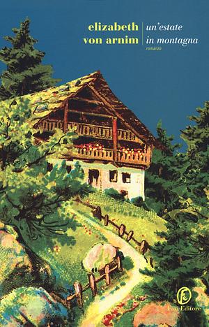 Un'estate in montagna by Elizabeth von Arnim