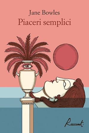 PIACERI SEMPLICI by Jane Bowles