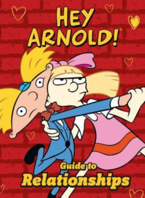 Nickelodeon Hey Arnold! Guide to Relationships by Stacey Grant