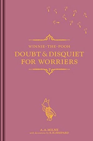 Winnie-the-Pooh: Doubt & Disquiet for Worriers by Ernest H. Shepard, A.A. Milne