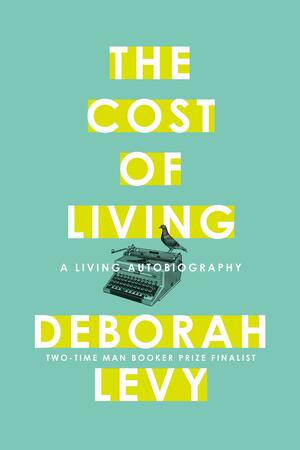 The Cost of Living: A Living Autobiography by Deborah Levy