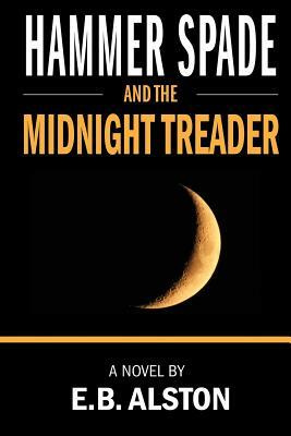 Hammer Spade and the Midnight Treader by E. B. Alston