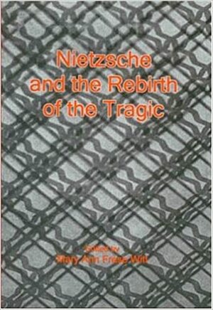 Nietzsche and the Rebirth of the Tragic by Mary Ann Frese Witt