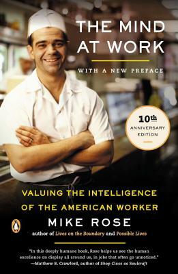 The Mind at Work: Valuing the Intelligence of the American Worker by Mike Rose