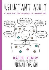 Hurrah for Gin: Reluctant Adult: A book for the perpetually overwhelmed by Katie Kirby