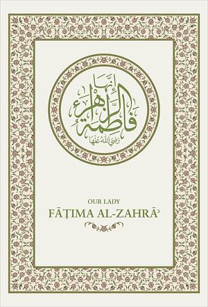 Our Lady Fatima Al-Zahra: Her Life in the Context of the Blessed Sira by Muhammad Abduh Yamani