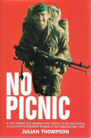 No Picnic: 3 Commando Brigade in the South Atlantic : 1982 by Julian Thompson