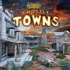 Ghostly Towns by Joyce L. Markovics