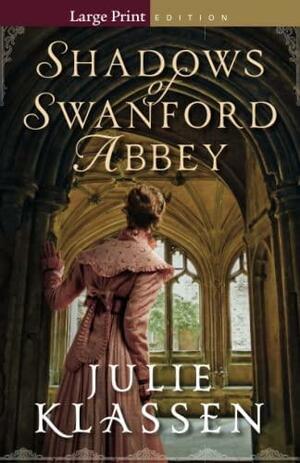 Shadows of Swanford Abbey by Julie Klassen