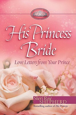 His Princess Bride: Love Letters from Your Prince by Sheri Rose Shepherd