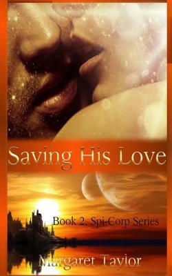 Saving His Love: The Spi-Corp Series by Margaret Taylor