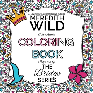 The Bridge Series Adult Coloring Book by Meredith Wild