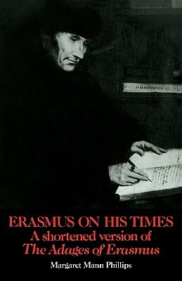 Erasmus on His Times: A Shortened Version of the 'adages' of Erasmus by Margaret Mann Phillips