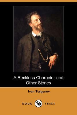 A Reckless Character and Other Stories (Dodo Press) by Ivan Sergeyevich Turgenev