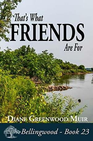 That's What Friends Are For by Diane Greenwood Muir