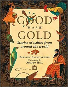 Good as Gold: Stories of Values from Around the World by Barbara Baumgartner