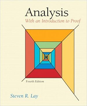 Analysis: With an Introduction to Proof by Steven R. Lay