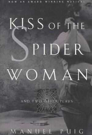 Kiss of the Spider Woman and Two Other Plays by Manuel Puig, Allan Baker, Ronald J. Christ