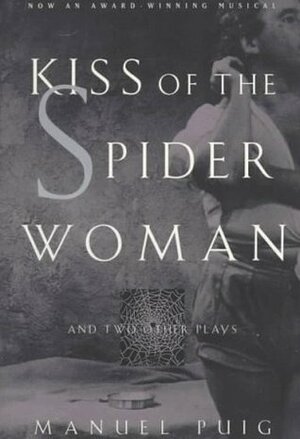 Kiss of the Spider Woman and Two Other Plays by Allan Baker, Ronald J. Christ, Manuel Puig