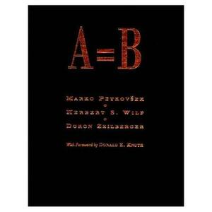 A = B by Herbert S. Wilf, Marko Petkovsek, Doron Zeilberger