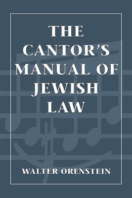 The Cantor's Manual of Jewish Law by Walter Orenstein