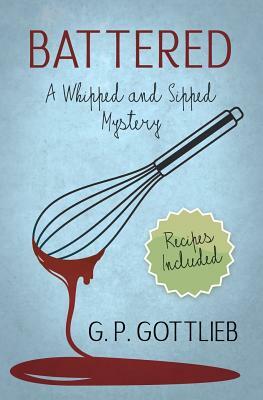 Battered: A Whipped and Sipped Mystery by G. P. Gottlieb