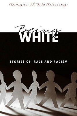 Being White: Stories of Race and Racism by Karyn D. McKinney