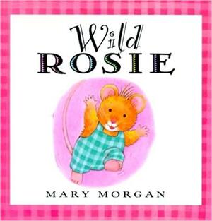 Wild Rosie by Mary Morgan