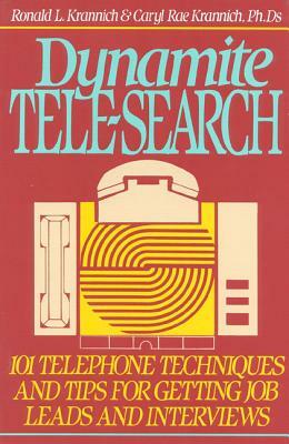Dynamite Tele-Search: 101 Techniques and Tips for Getting Job Leads and Interviews by Ronald L. Krannich
