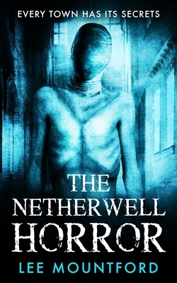 The Netherwell Horror by Lee Mountford