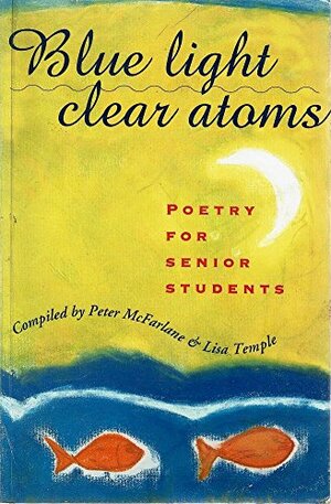 Blue Light Clear Atoms   Poetry For Senior Students by Peter McFarlane