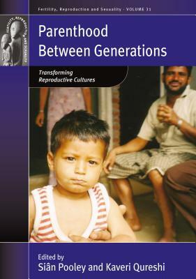 Parenthood between Generations: Transforming Reproductive Cultures by 