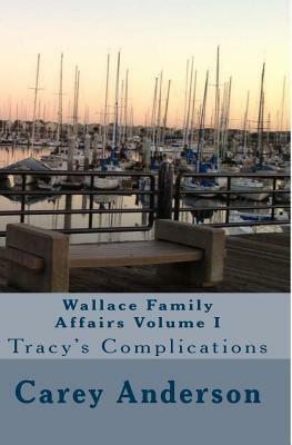 Wallace Family Affairs Volume I: Tracy's Complications by Carey Anderson