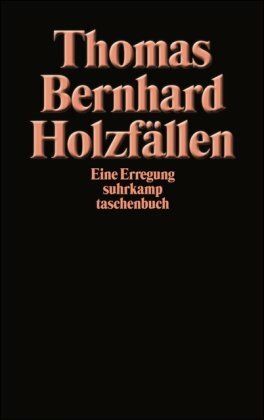 Holzfällen. Eine Erregung by Thomas Bernhard