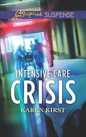 Intensive Care Crisis (Love Inspired Suspense) by Karen Kirst