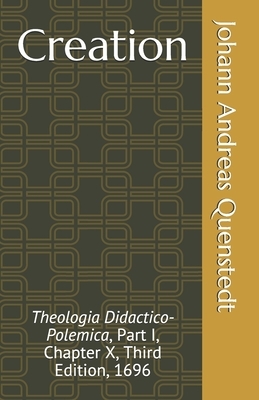 Creation: Theologia Didactico-Polemica, Part I, Chapter X, Third Edition, 1696 by Johann Andreas Quenstedt