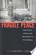 Fragile Peace: State Failure, Violence, and Development in Crisis Regions by Tobias Debiel, Axel Klein