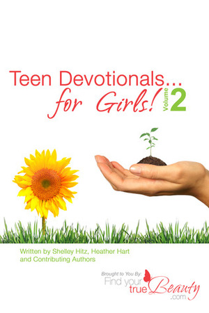 Teen Devotionals...for Girls! Volume 2 by Shelley Hitz, Heather Hart