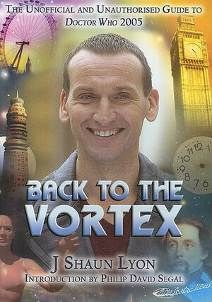 Back to the Vortex: The Unofficial and Unauthorised Guide to Doctor Who 2005 by J. Shaun Lyon