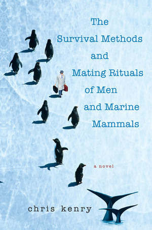 The Survival Methods and Mating Rituals of Men and Marine Mammals by Chris Kenry